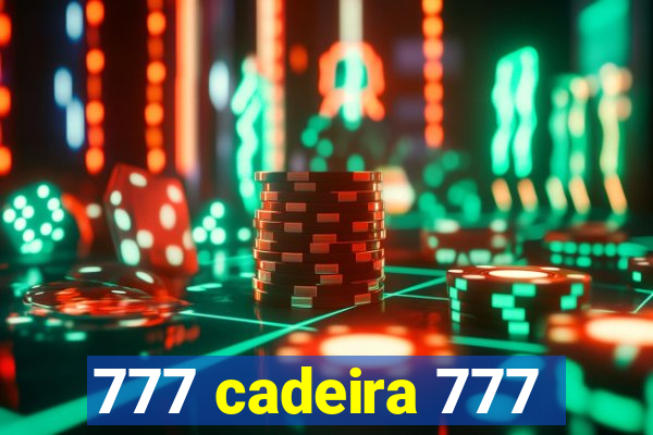 777 cadeira 777